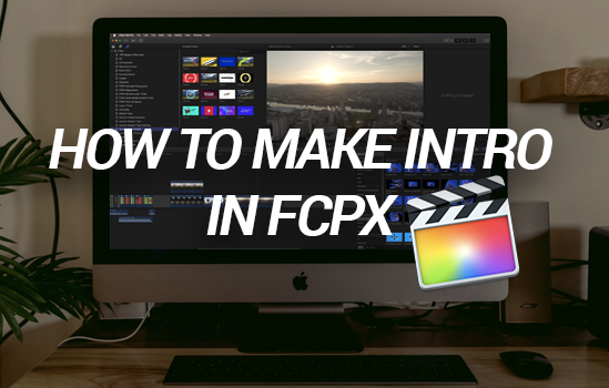 How to make intro in Final Cut Pro X